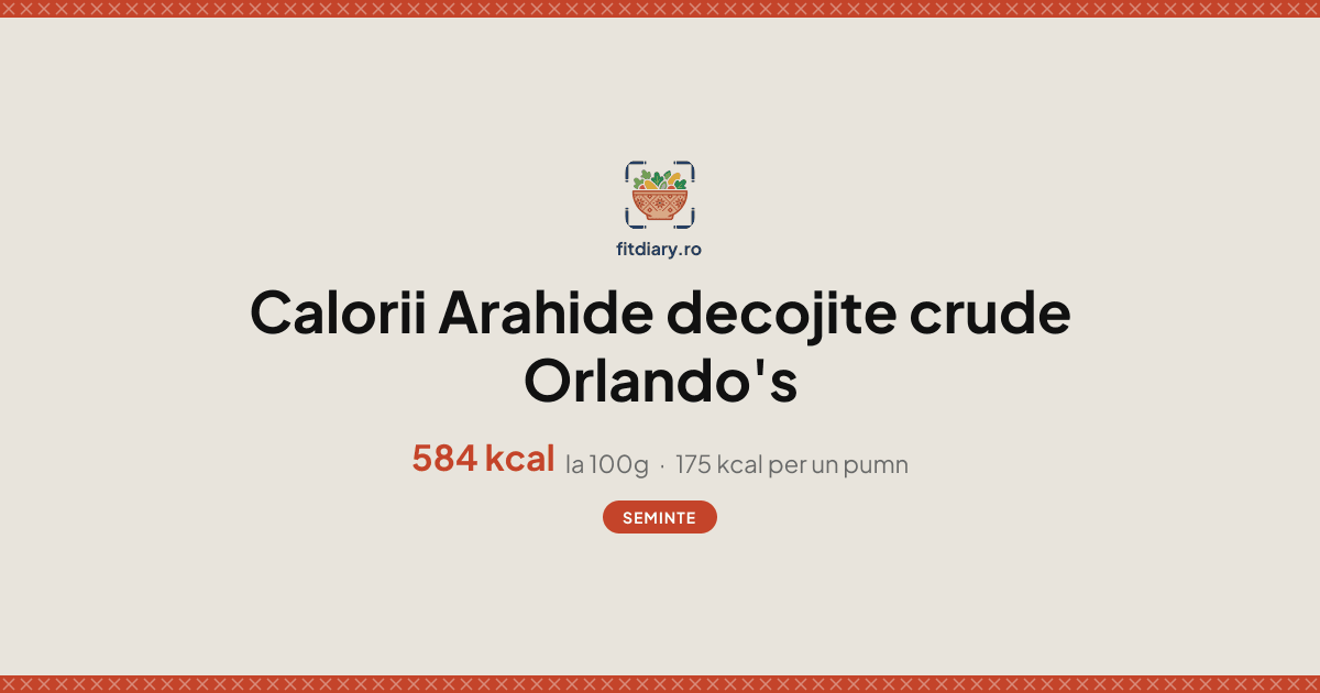 Arahide decojite crude Orlando's: Calorii și Valori Nutriționale | FitDiary