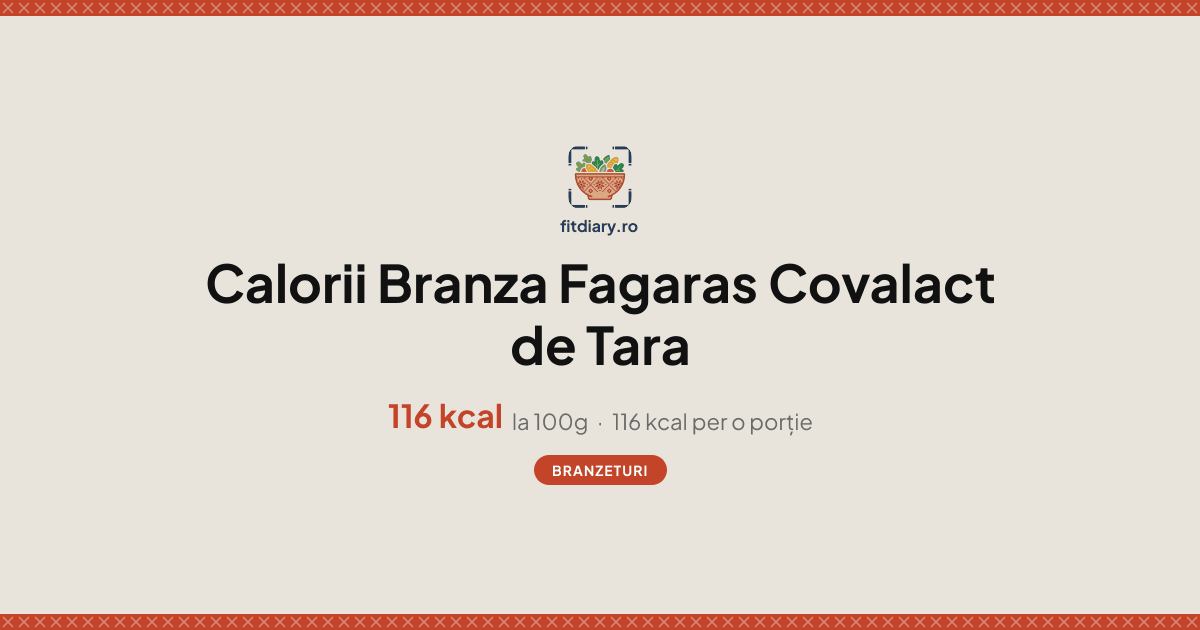 Branza Fagaras Covalact de Tara: Calorii și Valori Nutriționale | FitDiary