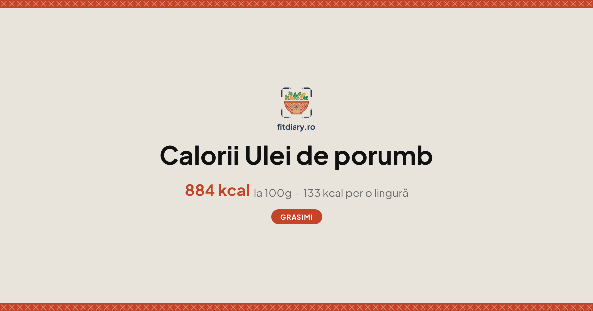 Ulei de porumb: Calorii și Valori Nutriționale | FitDiary